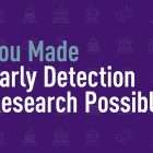 You made early detection research possible
