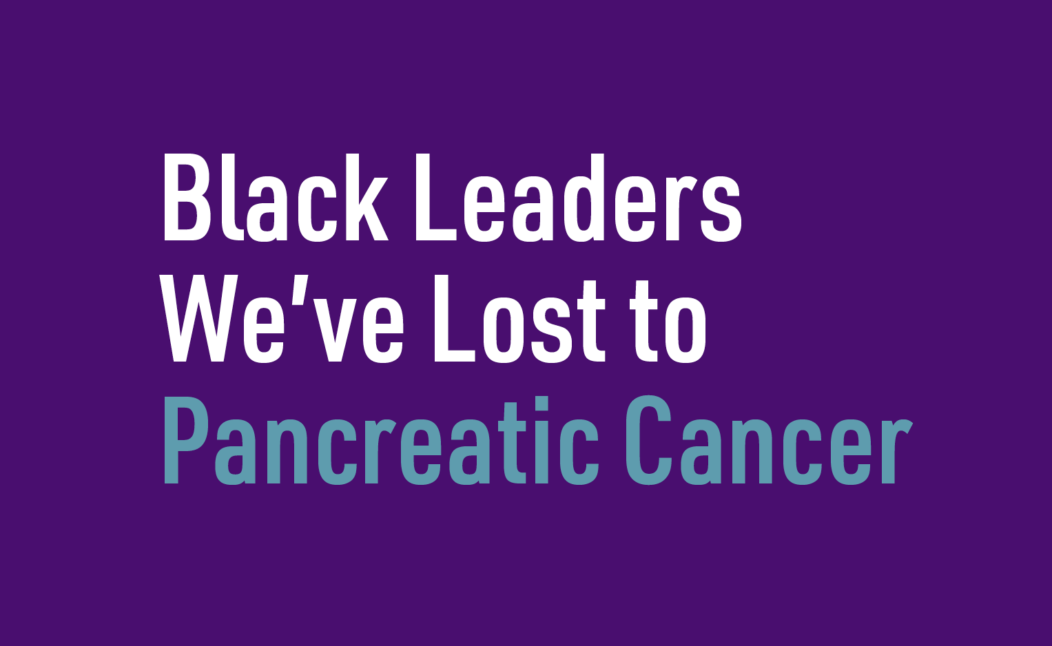 black leaders we've lost to pancreatic cancer